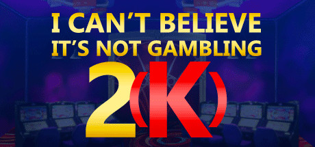 I Can't Believe It's Not Gambling 2K GOTY Edition