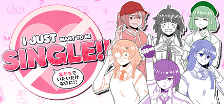 I Just Want to be Single!!