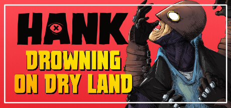 Hank: Drowning On Dry Land