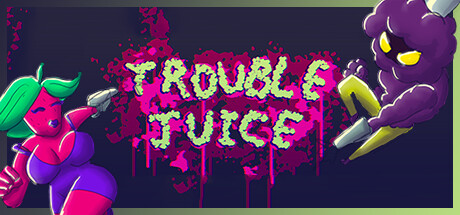 TROUBLE JUICE